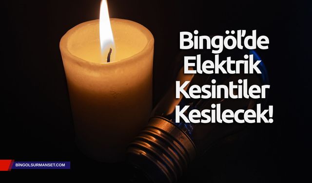 Bingöl'de Elektrik Kesintiler Kesilecek