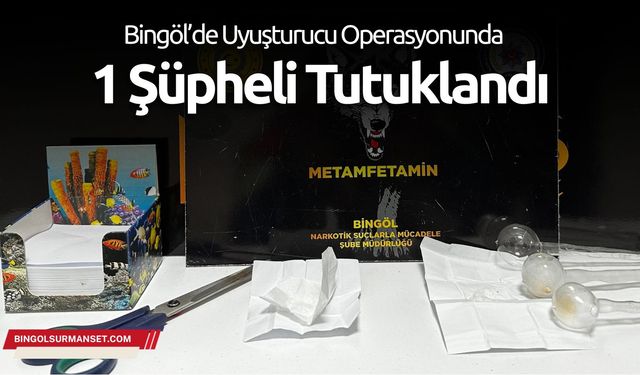 Bingöl’de Uyuşturucu Operasyonunda 1 Şüpheli Tutuklandı
