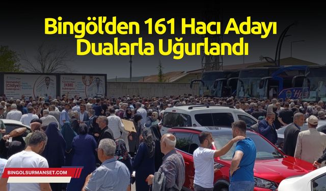 Bingöl’den 161 Hacı Adayı Dualarla Uğurlandı