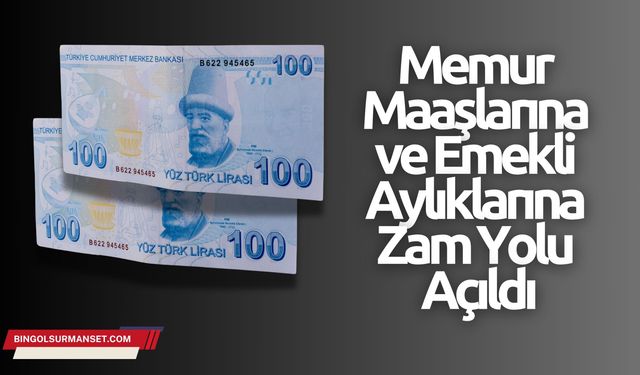 Memur Maaşlarına ve Emekli Aylıklarına Zam Yolu Açıldı