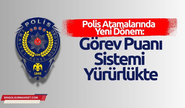 Polis Atamalarında Yeni Dönem: Görev Puanı Sistemi Yürürlükte