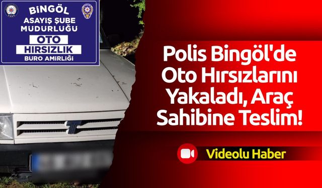 Bingöl'de Otomobil Hırsızlığı Şüphelisi 2 Kişi Yakalandı