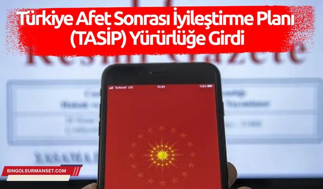 Türkiye Afet Sonrası İyileştirme Planı (TASİP) Yürürlüğe Girdi
