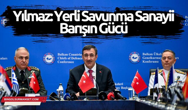 Yılmaz: Yerli Savunma Sanayii Barışın Gücü