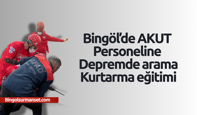 Bingöl’de AKUT’a Uygulamalı Deprem Eğitimi
