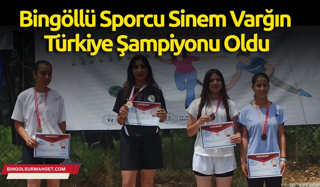 Bingöllü Sporcu Sinem Varğın Türkiye Şampiyonu Oldu