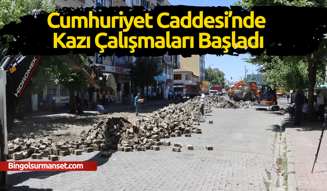 Cumhuriyet Caddesi’nde Kazı Çalışmaları Başladı