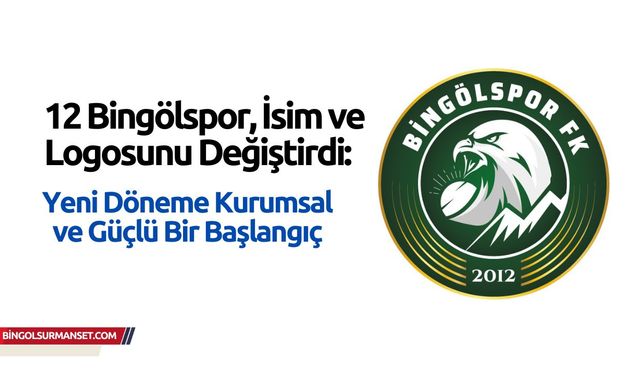 12 Bingölspor, İsim ve Logosunu Değiştirdi: Yeni Döneme Kurumsal ve Güçlü Bir Başlangıç