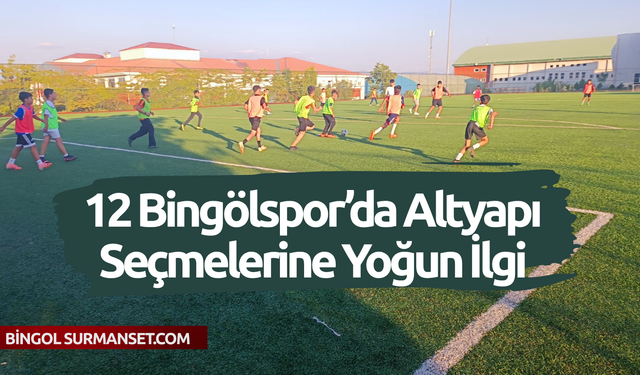 12 Bingölspor’da Altyapı Seçmelerine Yoğun İlgi