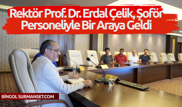 Rektör Prof. Dr. Erdal Çelik, Şoför Personeliyle Bir Araya Geldi