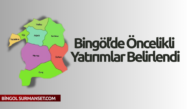 Bingöl’de Öncelikli Yatırımlar Belirlendi