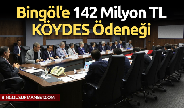 Bingöl’e 142 Milyon TL KÖYDES Ödeneği