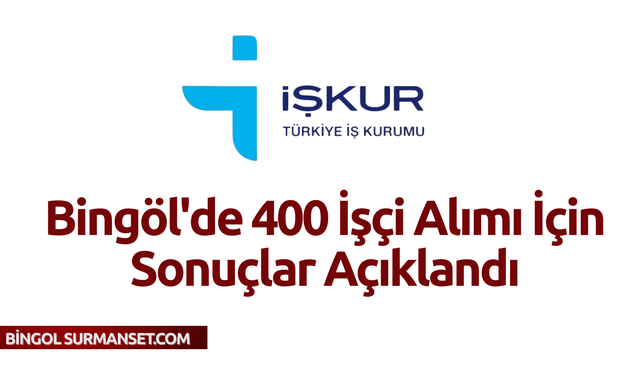 Bingöl'de 400 İşçi Alımı İçin Sonuçlar Açıklandı