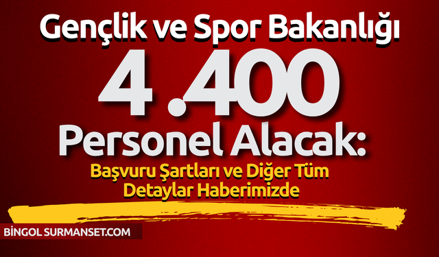 Gençlik ve Spor Bakanlığı 4.400 Personel Alacak: Başvuru Şartları ve Tarihler Açıklandı