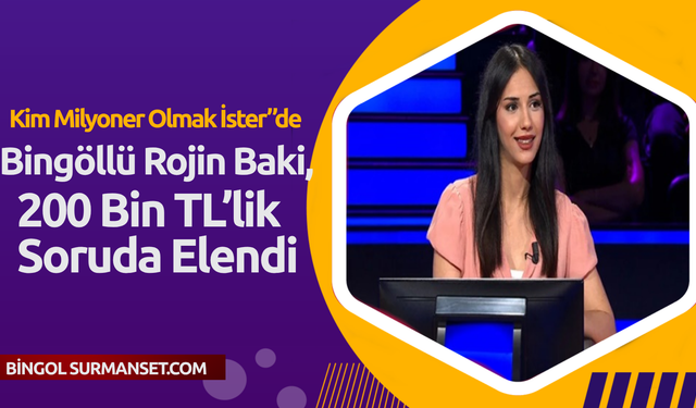 Bingöllü Rojin Baki, 200 Bin TL’lik Soruda Elendi
