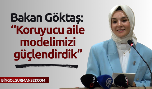 Bakan Göktaş: “Koruyucu aile modelimizi güçlendirdik”