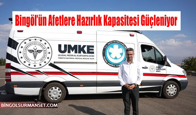 Bingöl’ün Afetlere Hazırlık Kapasitesi Güçleniyor