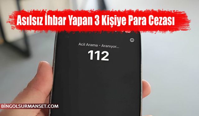 Bingöl’de Asılsız İhbar Yapan 3 Kişiye Para Cezası