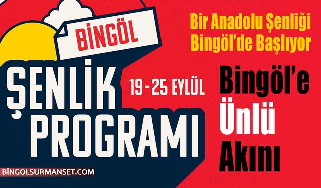 Bir Anadolu Şenliği Bingöl’de Başlıyor: Bingöl’e Ünlü Akını