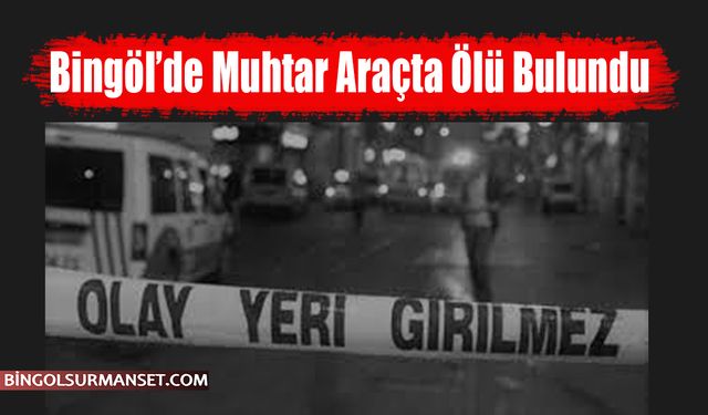 Muhtar Araçta Ölü Bulundu