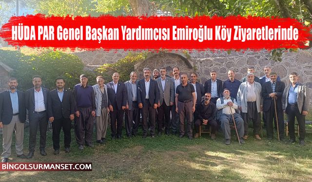 HÜDA PAR Genel Başkan Yardımcısı Emiroğlu Köy Ziyaretlerinde