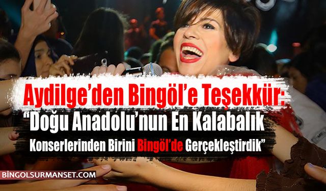 Aydilge’den Bingöl’e Teşekkür: “Doğu Anadolu’nun En Kalabalık Konserlerinden Birini Gerçekleştirdik”