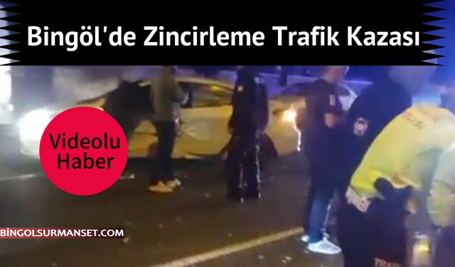 Bingöl’de Zincirleme Trafik Kazası