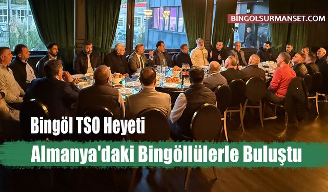 Bingöl TSO Heyeti Almanya'daki Bingöllülerle Buluştu