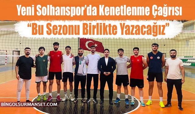 Yeni Solhanspor’da Kenetlenme Çağrısı: “Bu Sezonu Birlikte Yazacağız”