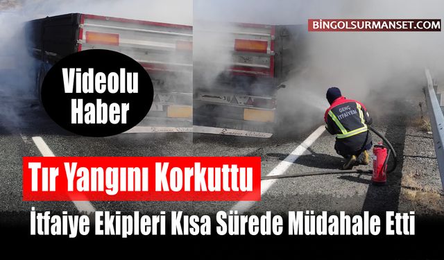 Tır Yangını Korkuttu: İtfaiye Ekipleri Kısa Sürede Müdahale Etti
