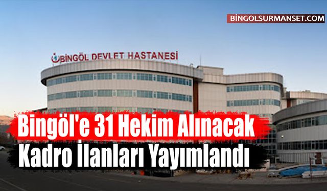 Bingöl'e 31 Hekim Alınacak: Kadro İlanları Yayımlandı