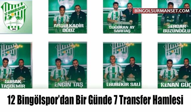 12 Bingölspor’dan Bir Günde 7 Transfer Hamlesi
