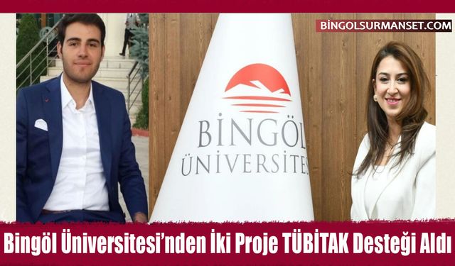 Bingöl Üniversitesi’nden İki Proje TÜBİTAK Desteği Aldı