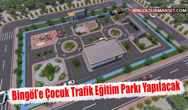 Bingöl’e Çocuk Trafik Eğitim Parkı Yapılacak
