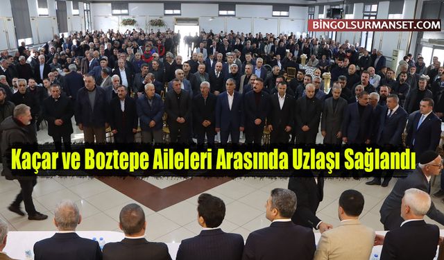 Kaçar ve Boztepe Aileleri Arasında Uzlaşı Sağlandı
