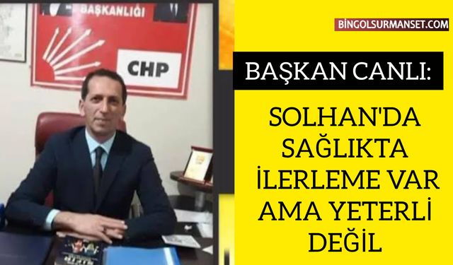 Başkan Canlı: "Solhan'da Sağlıkta İlerleme Var, Ama Yeterli Değil"