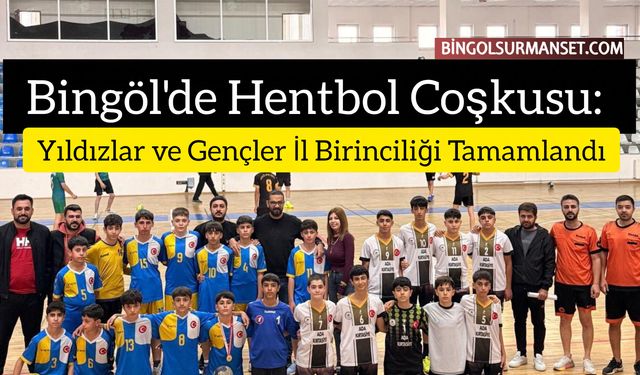 Bingöl'de Hentbol Coşkusu: Yıldızlar ve Gençler İl Birinciliği Tamamlandı