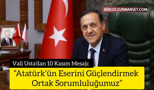 Vali Usta’dan 10 Kasım Mesajı