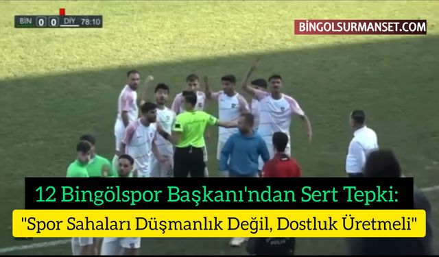 12 Bingölspor Başkanı'ndan Sert Tepki