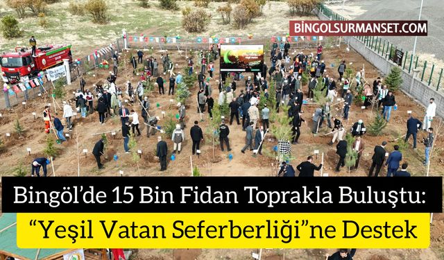 Bingöl’de 15 Bin Fidan Toprakla Buluştu
