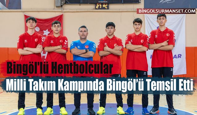Bingöl'lü Hentbolcular Milli Takım Kampında Bingöl'ü Temsil Etti