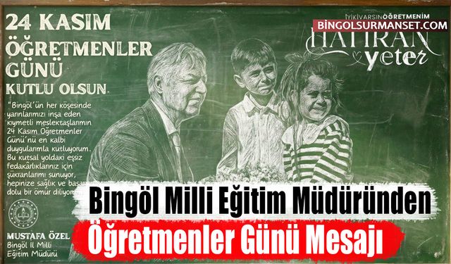 Bingöl Milli Eğitim Müdüründen Öğretmenler Günü Mesajı