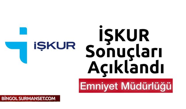 Bingöl İşkur Kura Sonucu: Bingöl Emniyet Müdürlüğü