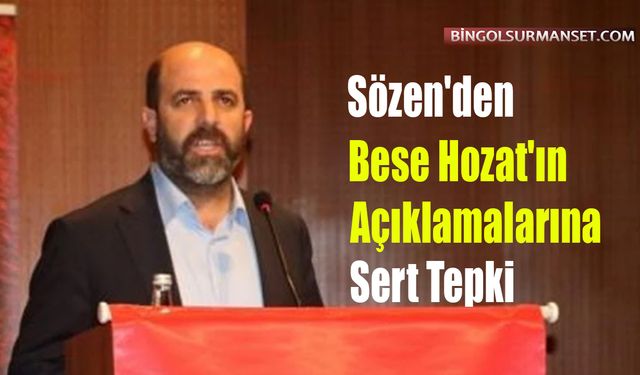 Sözen'den Bese Hozat'ın Açıklamalarına Sert Tepki