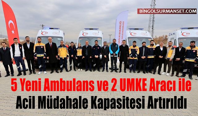 Acil Sağlık Filosuna 5 Yeni Ambulans ve 2 UMKE Aracı Katıldı
