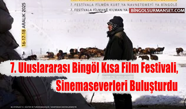 7. Uluslararası Bingöl Kısa Film Festivali, Sinemaseverleri Buluşturdu
