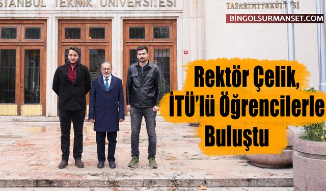 Rektör Çelik, İTÜ’lü Öğrencilerle Buluştu
