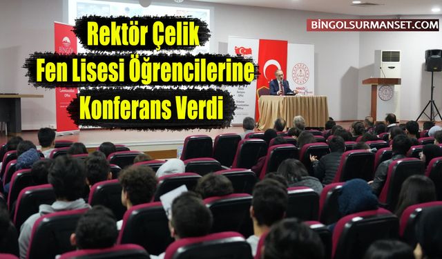 Rektör Çelik Fen Lisesi Öğrencilerine Konferans Verdi