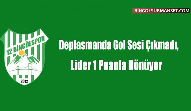 Deplasmanda Gol Sesi Çıkmadı, Lider 1 Puanla Dönüyor