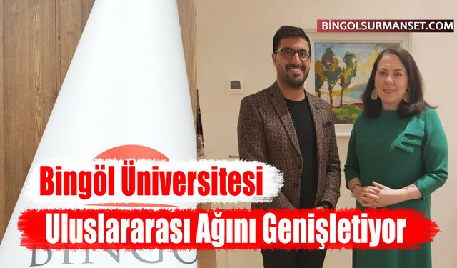 Bingöl Üniversitesi Uluslararası Ağını Genişletiyor